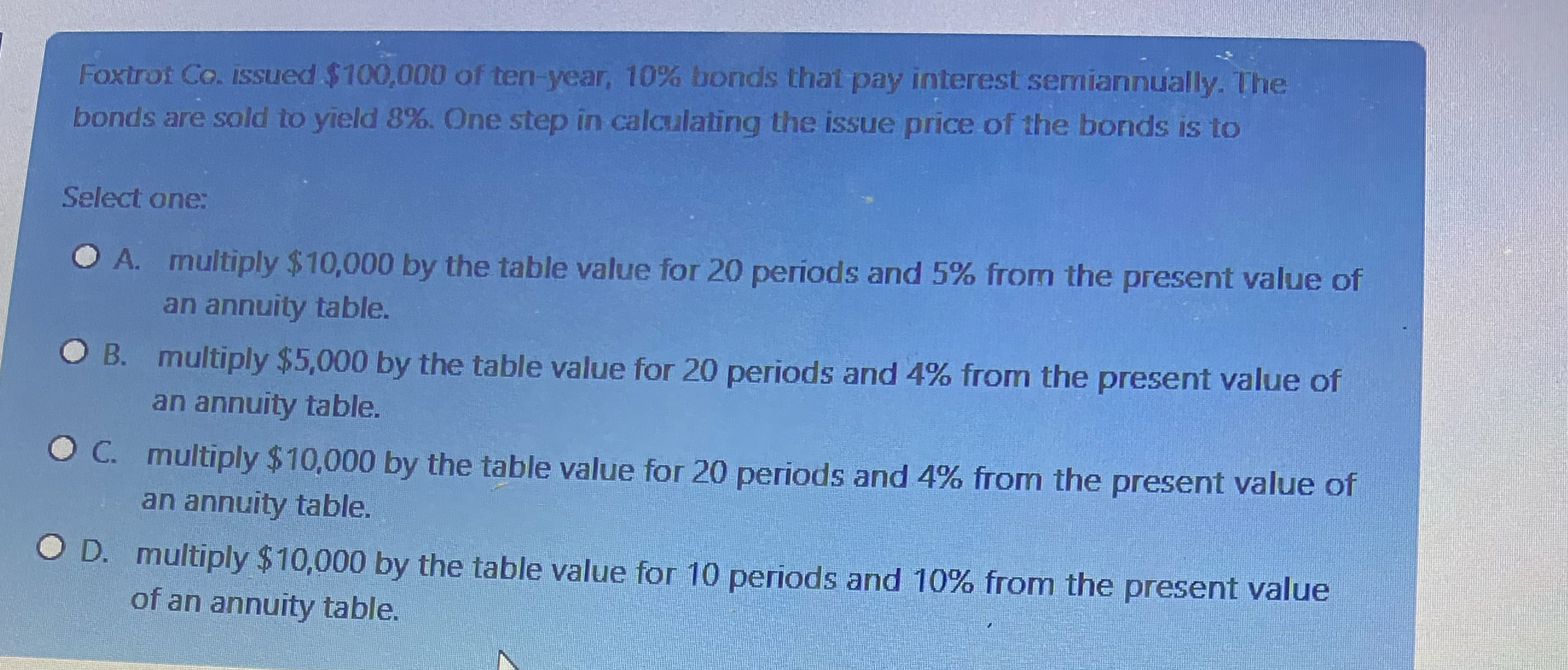  Foxtrot Co. issued $100,000 of ten-year, 10% bonds that pay interest