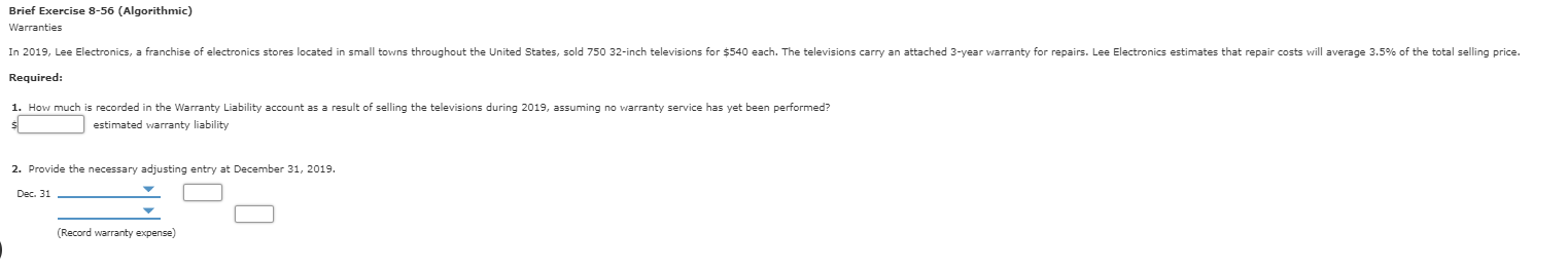 Brief Exercise 8-56 (Algorithmic) Warranties In 2019, Lee Electronics, a franchise