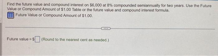 PLEASE HELP!! Find the future value and compound interest on $6,000 at