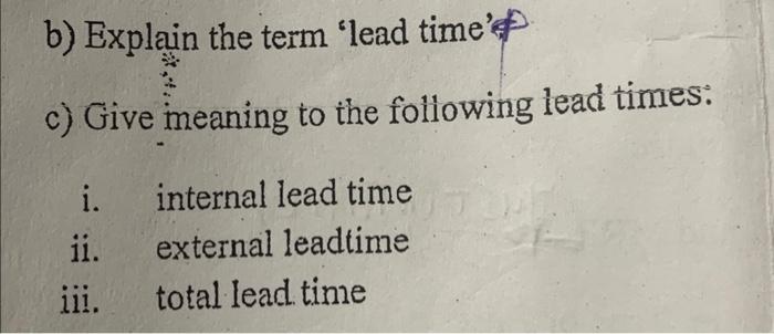  b) Explain the term 'lead time'd c) Give meaning to the