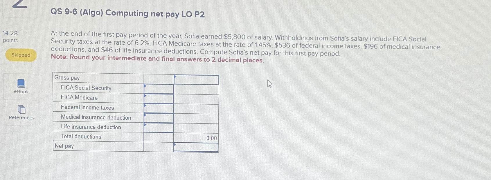  QS 9-6(Algo) Computing net pay LO P2 14.28 points Skipped eBook