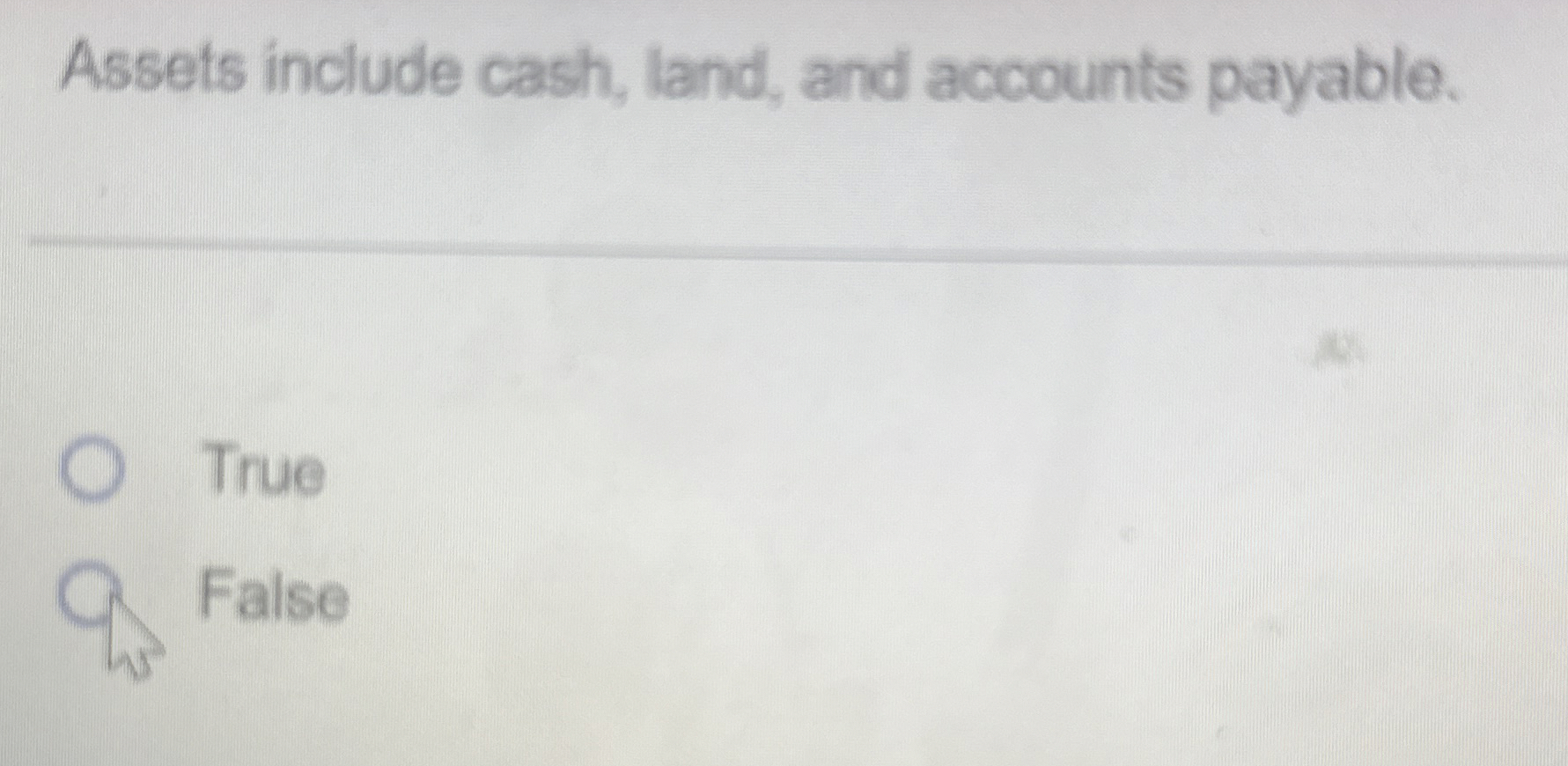  Assets include cash, land, and accounts payable. True False 