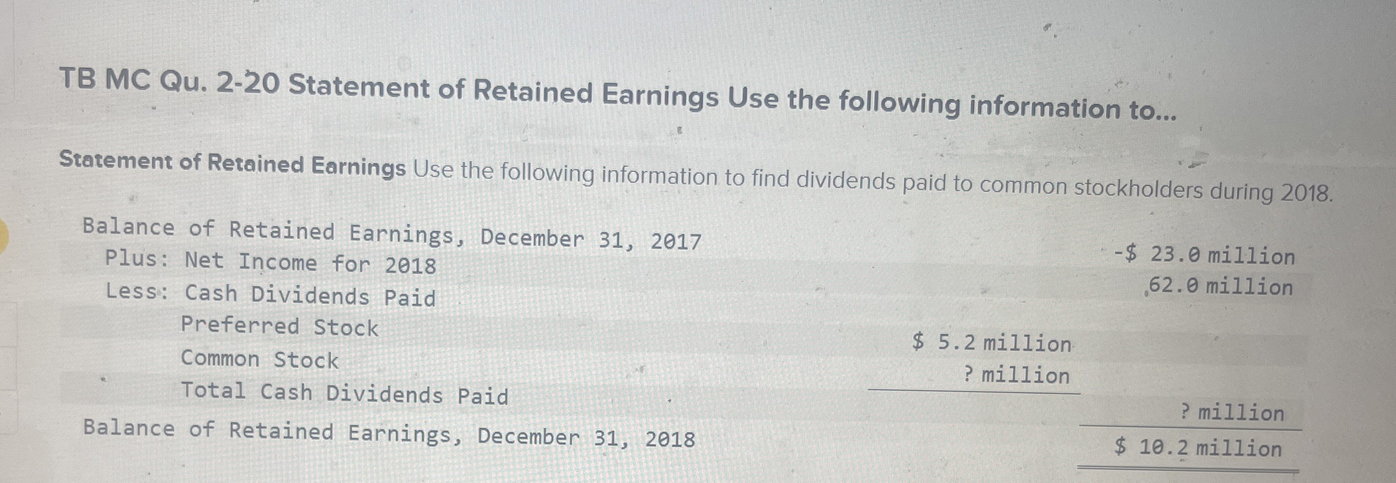  TB MC Qu.2-20 Statement of Retained Earnings Use the following information
