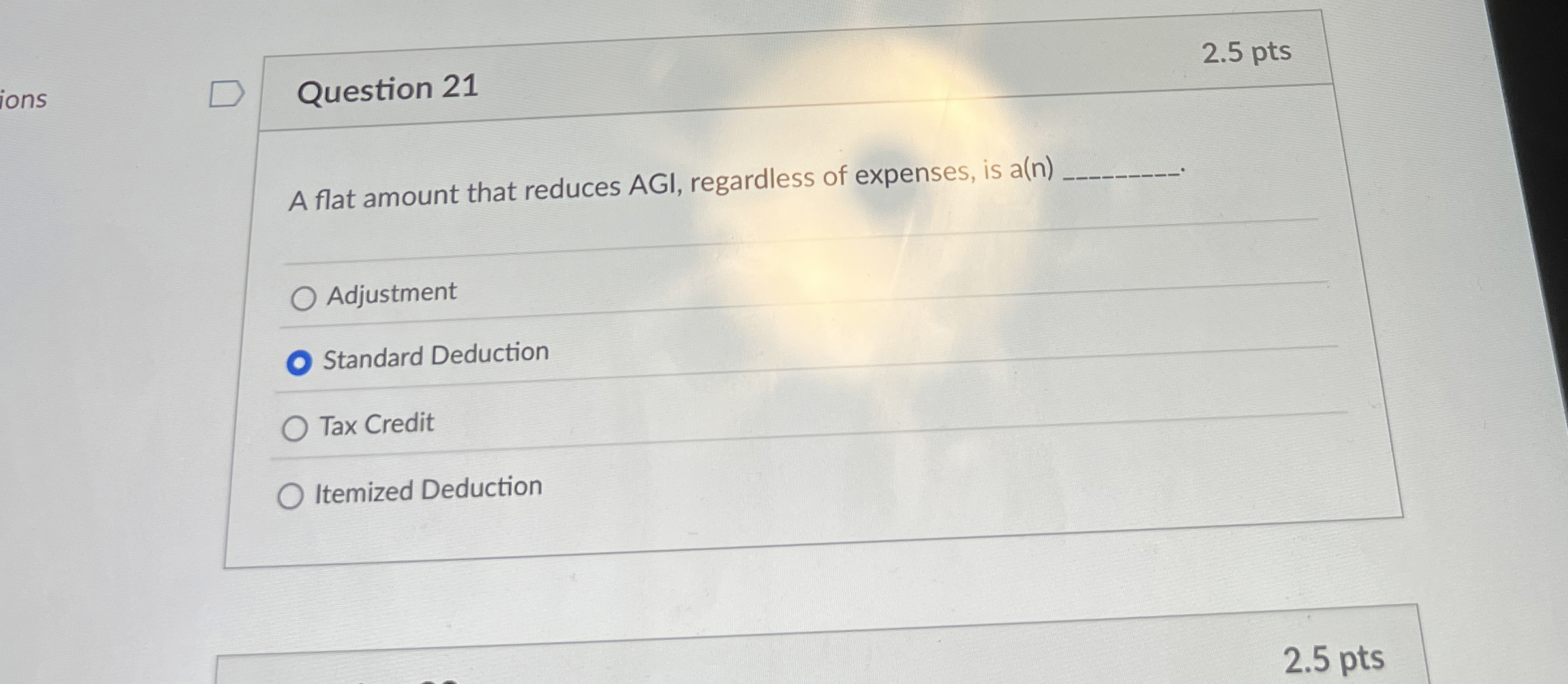  Question 21 A flat amount that reduces AGI, regardless of expenses,
