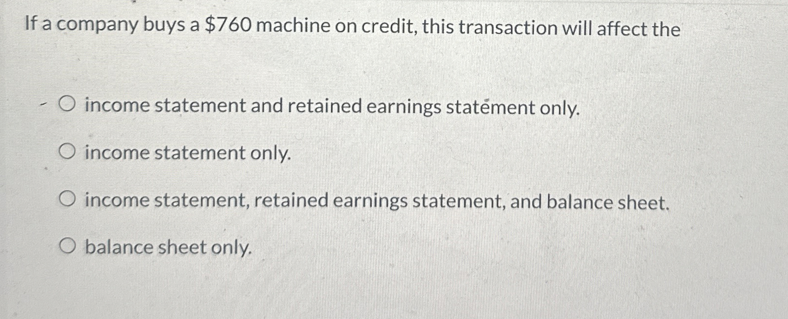 If a company buys a $760 machine on credit, this transaction