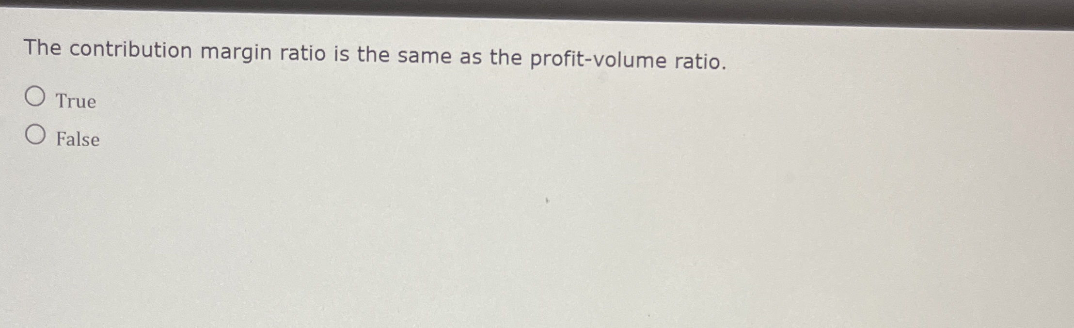  The contribution margin ratio is the same as the profit-volume ratio.