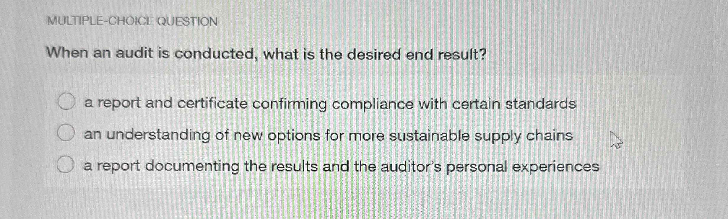  MULTIPLE-CHOICE QUESTION When an audit is conducted, what is the desired