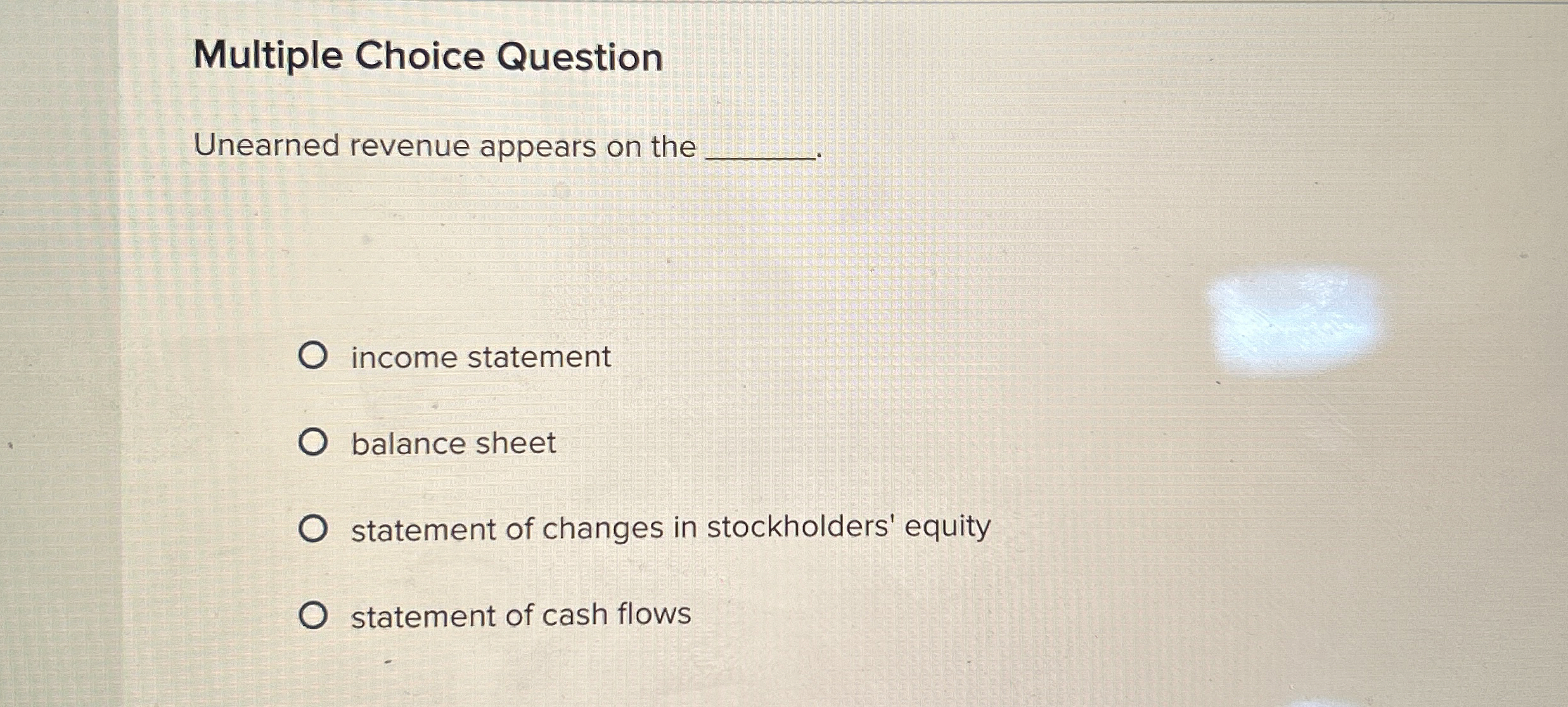  Multiple Choice Question Unearned revenue appears on the q, income statement