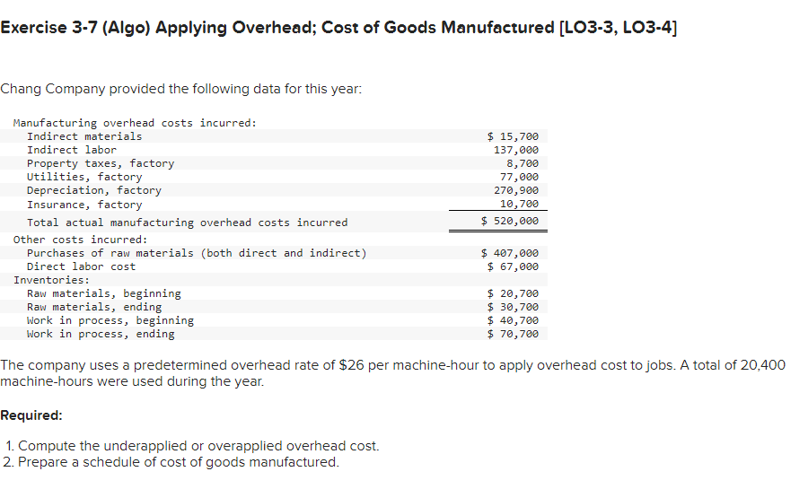  Exercise 3-7(Algo) Applying Overhead; Cost of Goods Manufactured [LO3-3, LO3-4] Chang