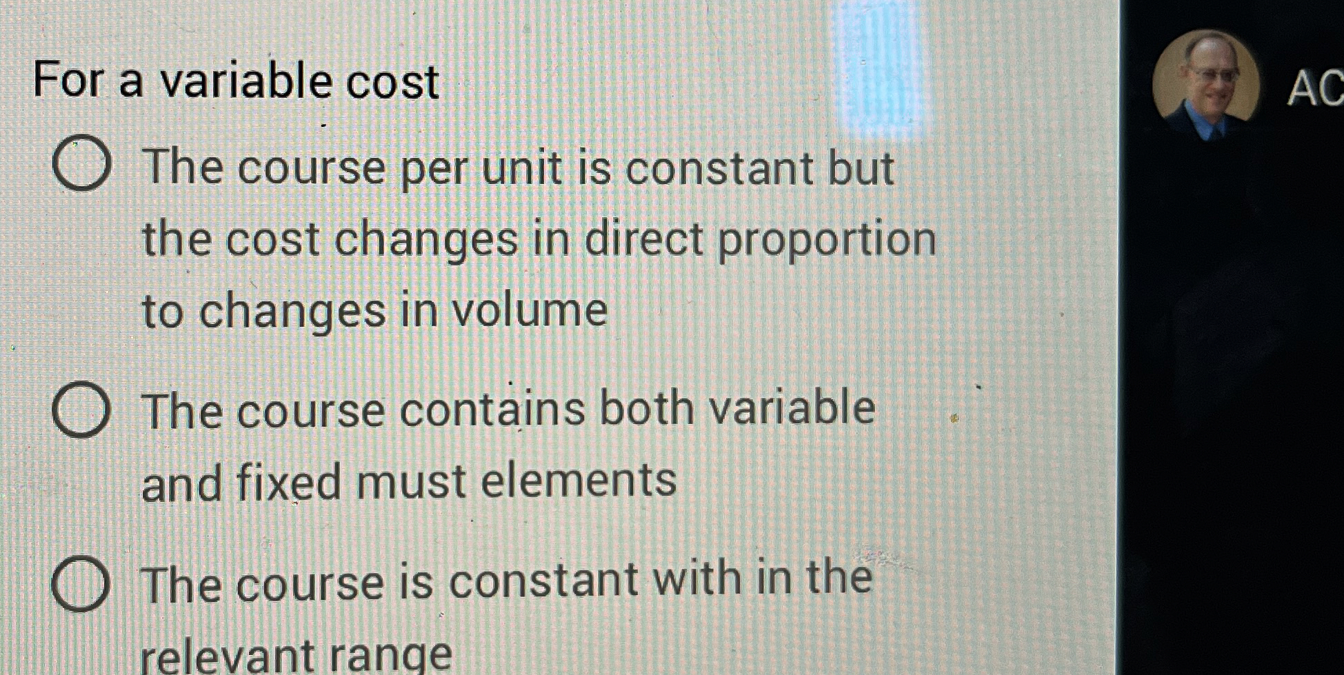  For a variable cost The course per unit is constant but