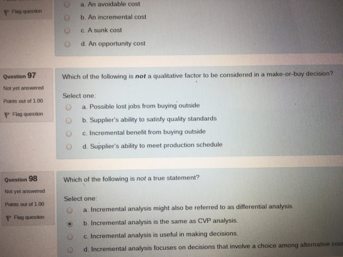  a. An avoidable cost P Flag question O b. An incremental