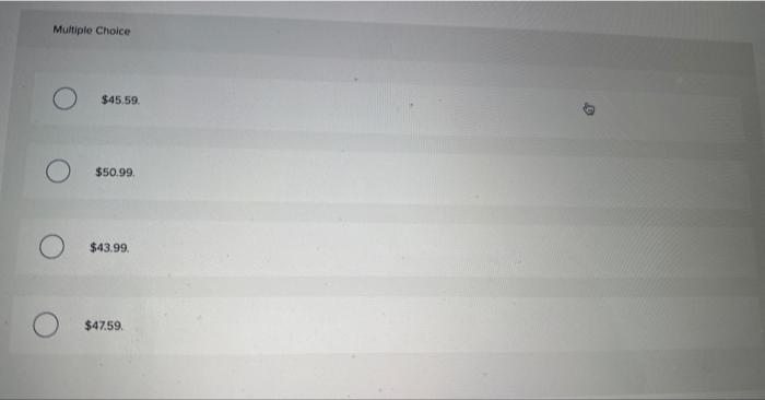equivalent unit for materials is closest to: Multiple Choice $45.59 Multiple Choice