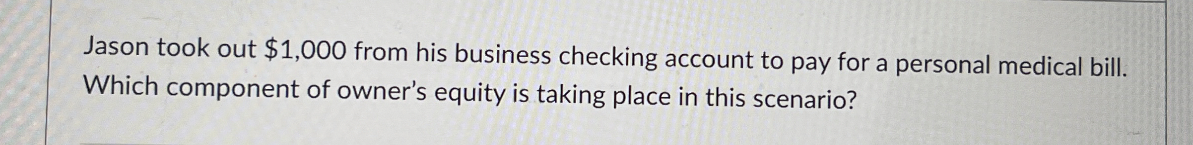  Jason took out $1,000 from his business checking account to pay