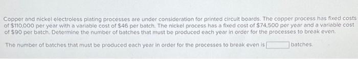  Copper and nickel electroless plating processes are under consideration for printed