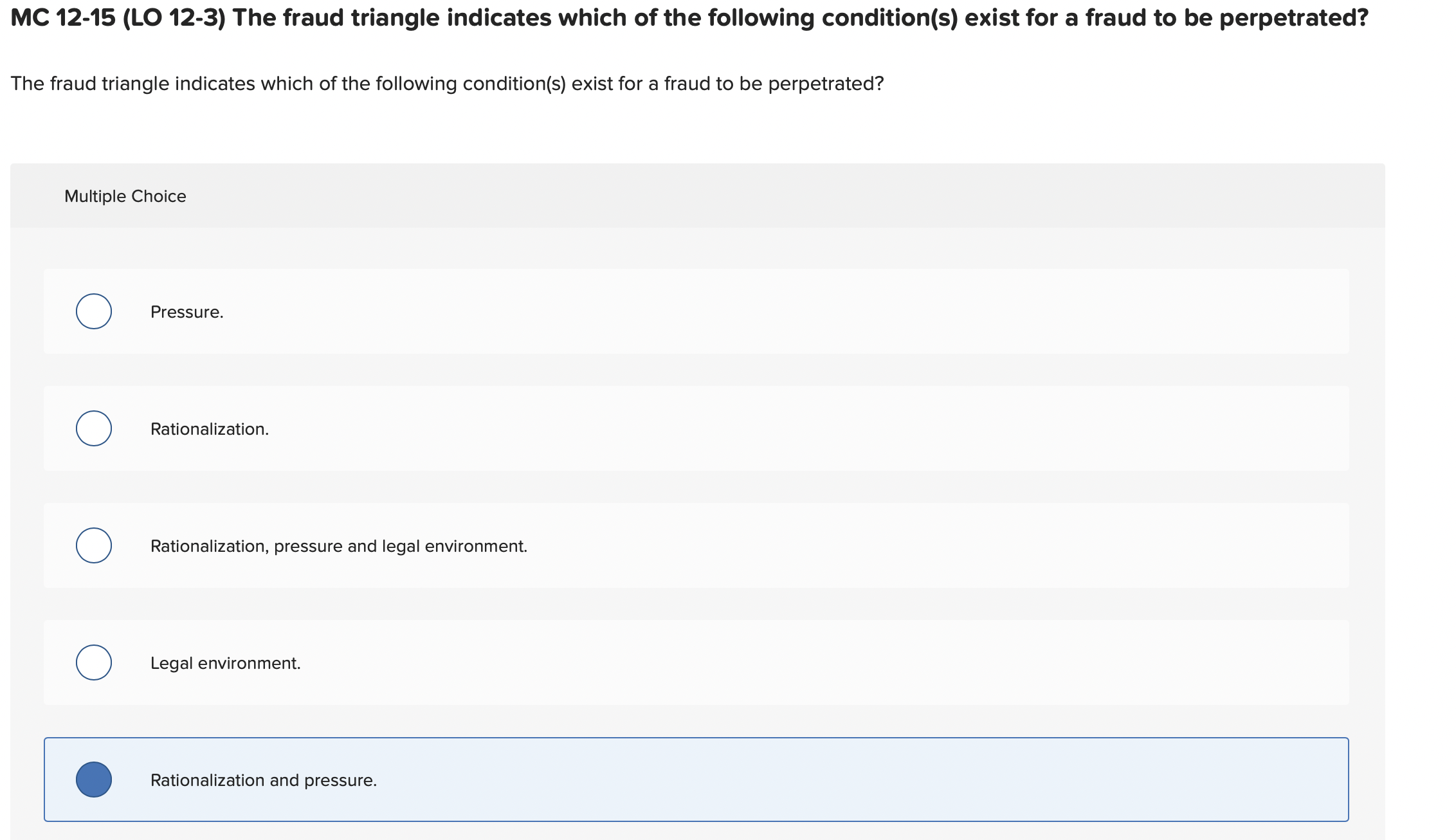  MC 12-15(LO 12-3) The fraud triangle indicates which of the following