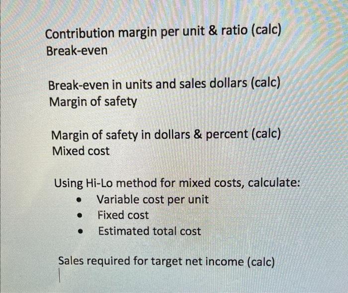 WRITE DOWN FORMULAS FOR ALL no solving Contribution margin per unit \&