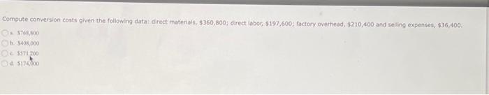  Compute conversion costs given the following data: direct materials, $360,800; direct