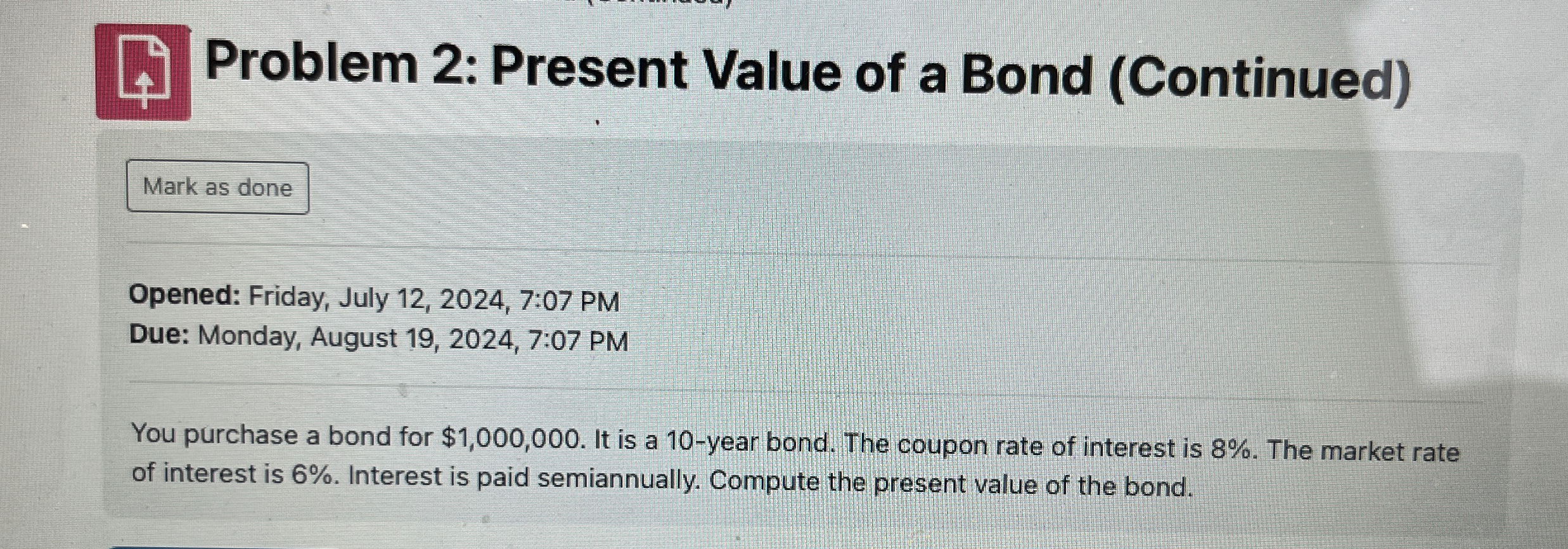  Problem 2: Present Value of a Bond (Continued) You purchase a