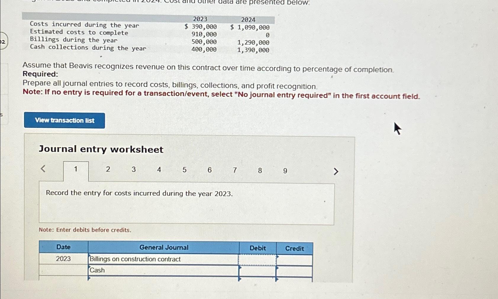  \table[[Costs incurred during the year,2023,2024],[Estimated costs to complete,$390,000,$1,090,000 