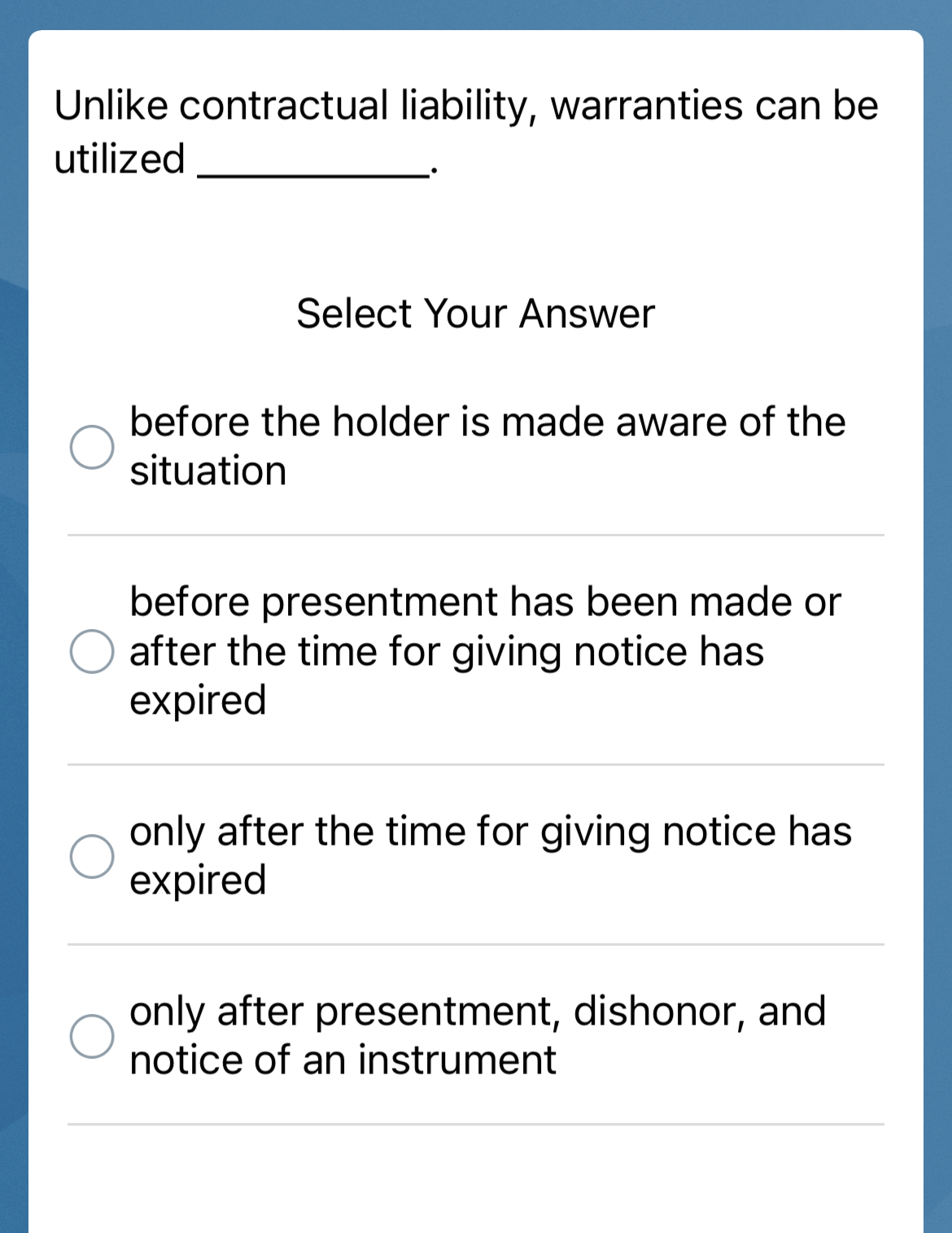  Unlike contractual liability, warranties can be utilized Select Your Answer before