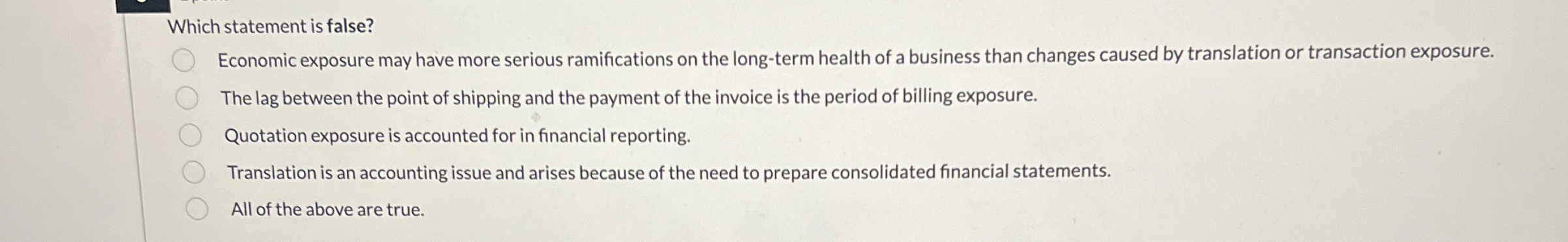  Which statement is false? Economic exposure may have more serious ramifications