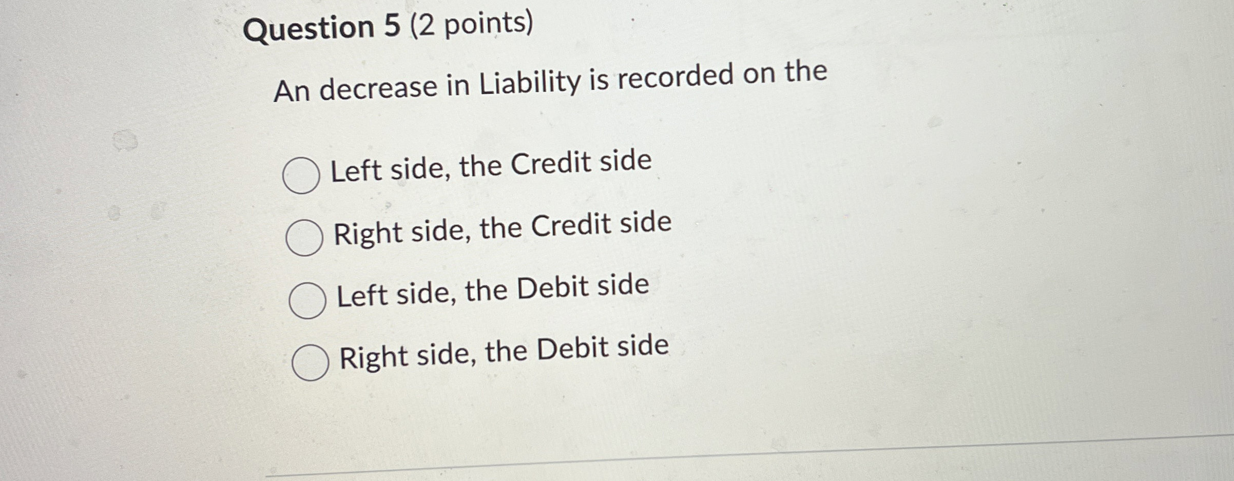  Question 5(2 points) An decrease in Liability is recorded on the