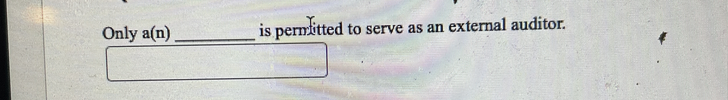  Only a(n) is permitted to serve as an external auditor. 