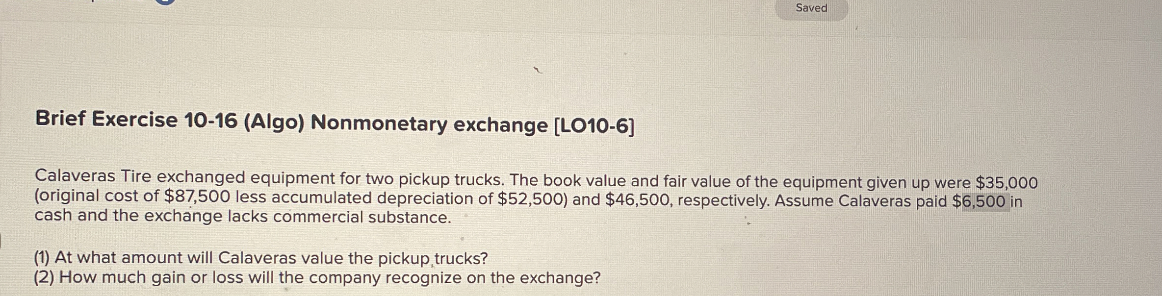  Brief Exercise 10-16(Algo) Nonmonetary exchange [LO10-6] Calaveras Tire exchanged equipment for