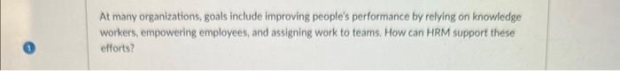 answer At many organizations, goals include improving people's performance by relying on