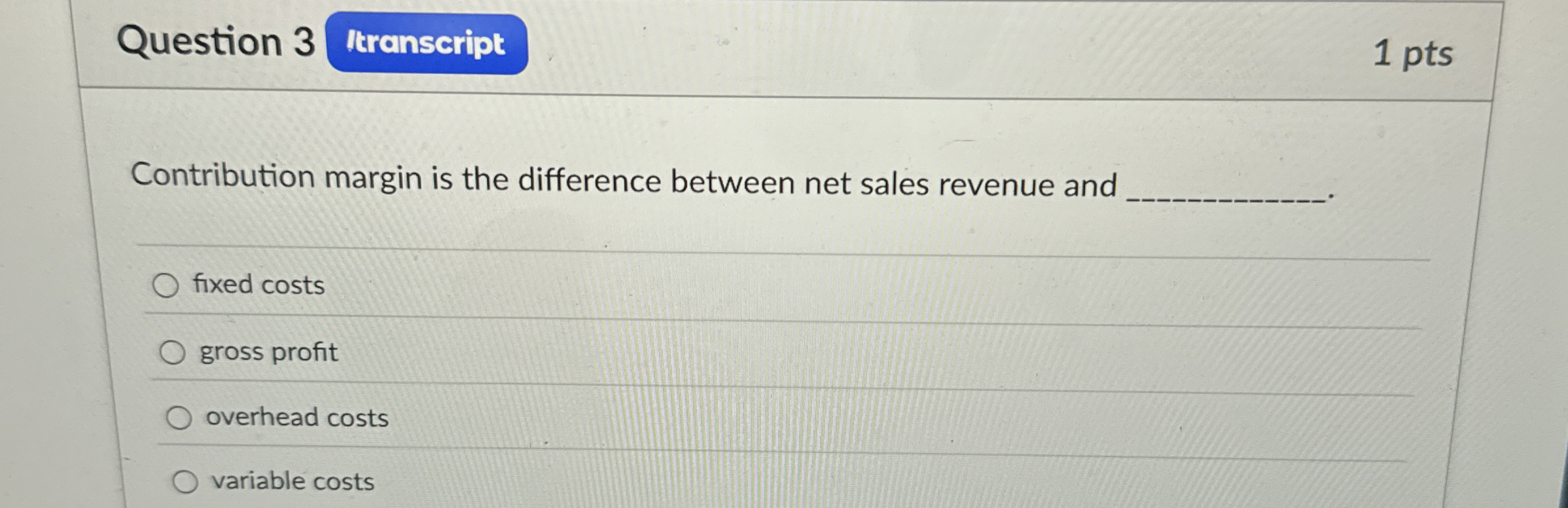  Question 3 Contribution margin is the difference between net sales revenue