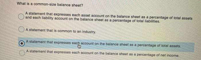  What is a common-size balance sheet? A statement that expresses each