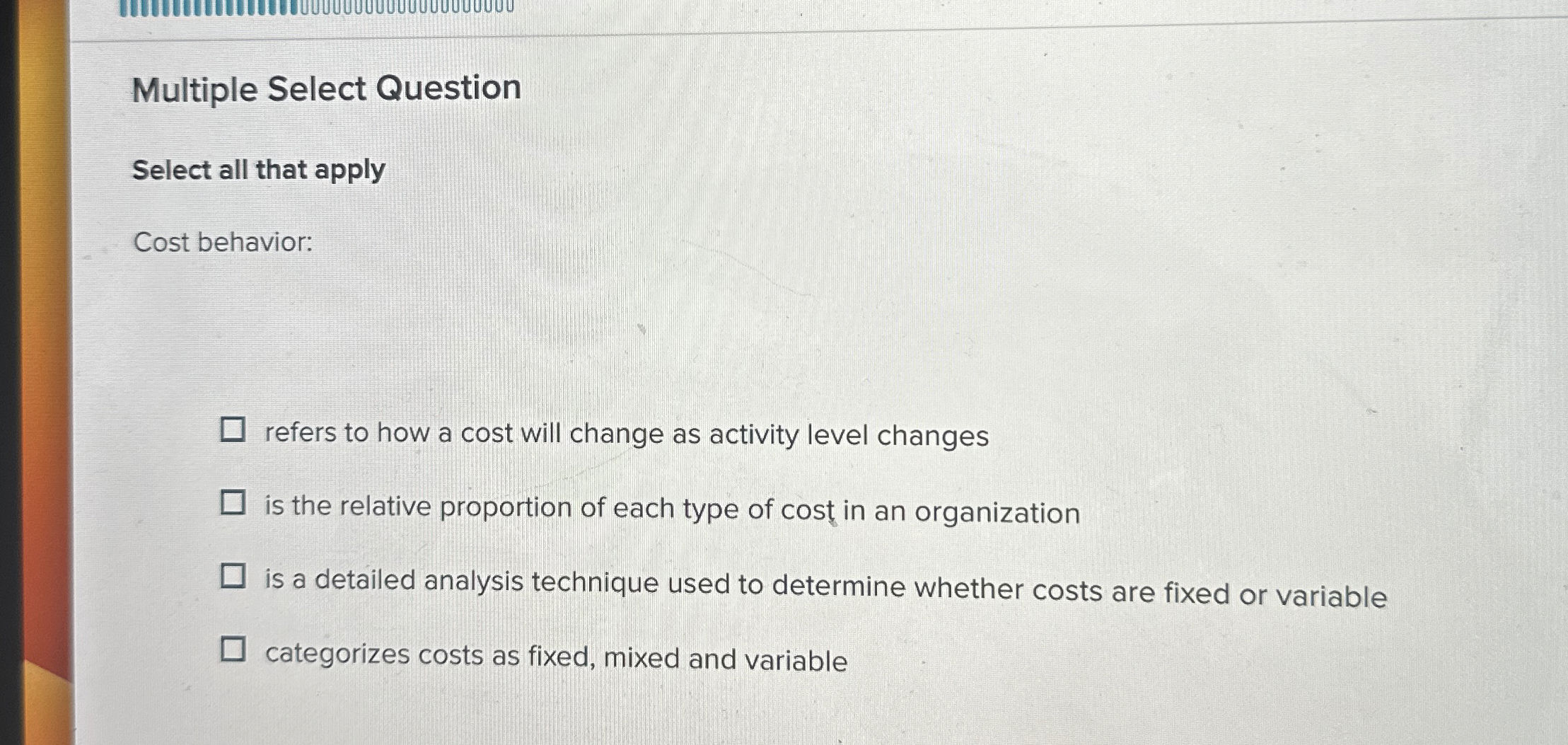  Multiple Select Question Select all that apply Cost behavior: refers to