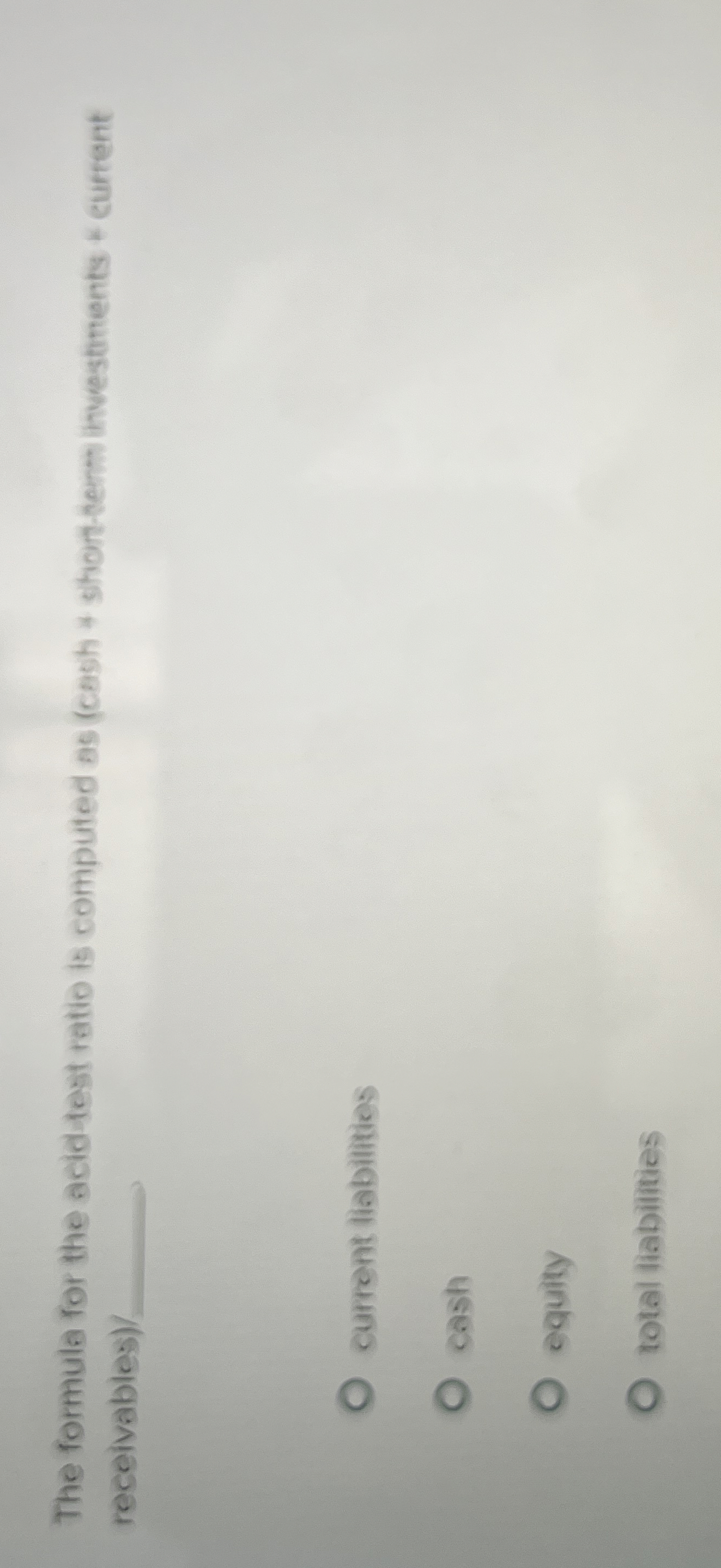  The formula for the acid-test ratio is computed as (cash 4