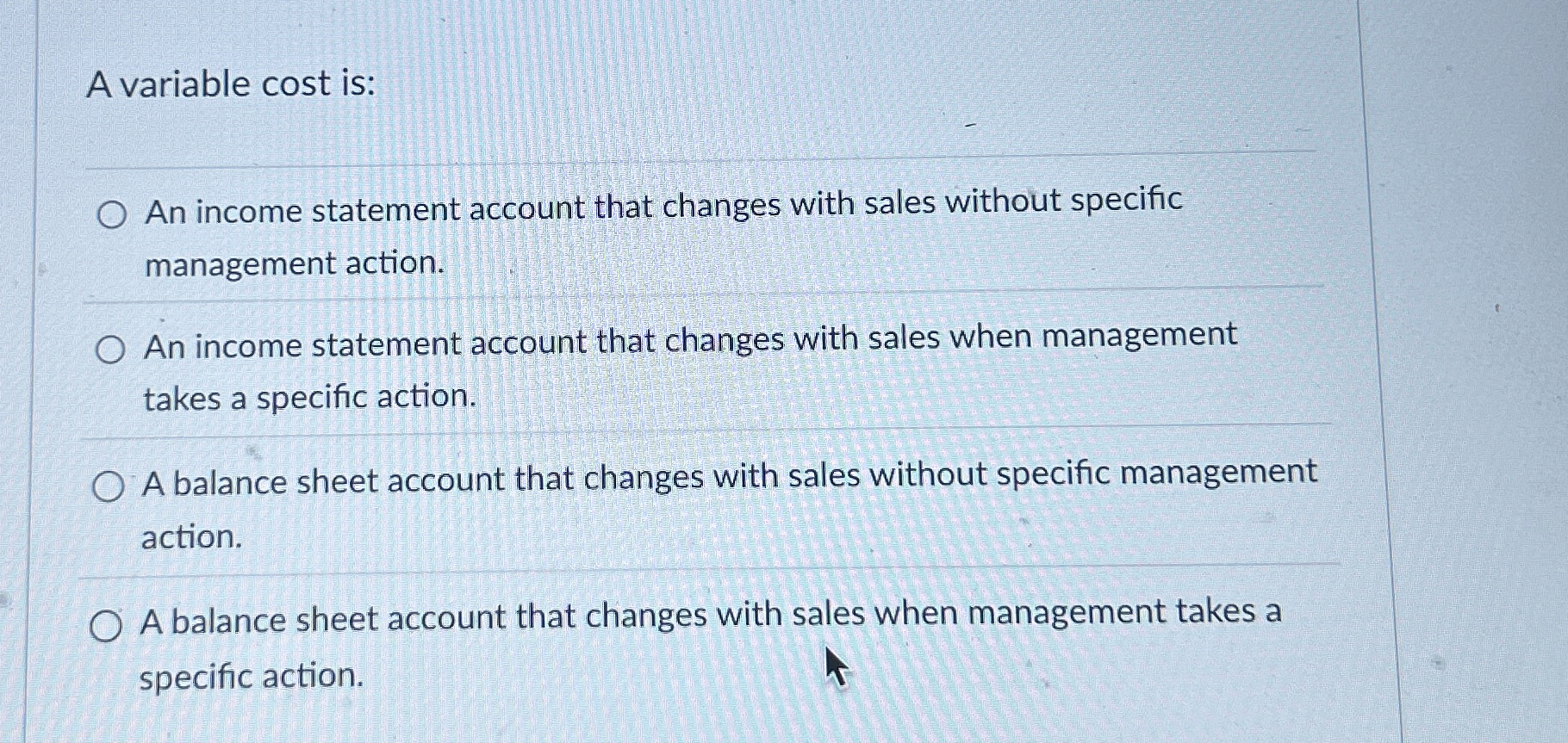  A variable cost is: An income statement account that changes with