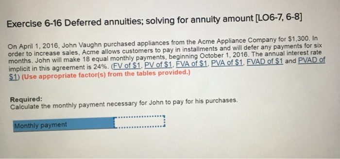  Exercise 6-16 Deferred annuities; solving for annuity amount LO6-7,6-8] On April