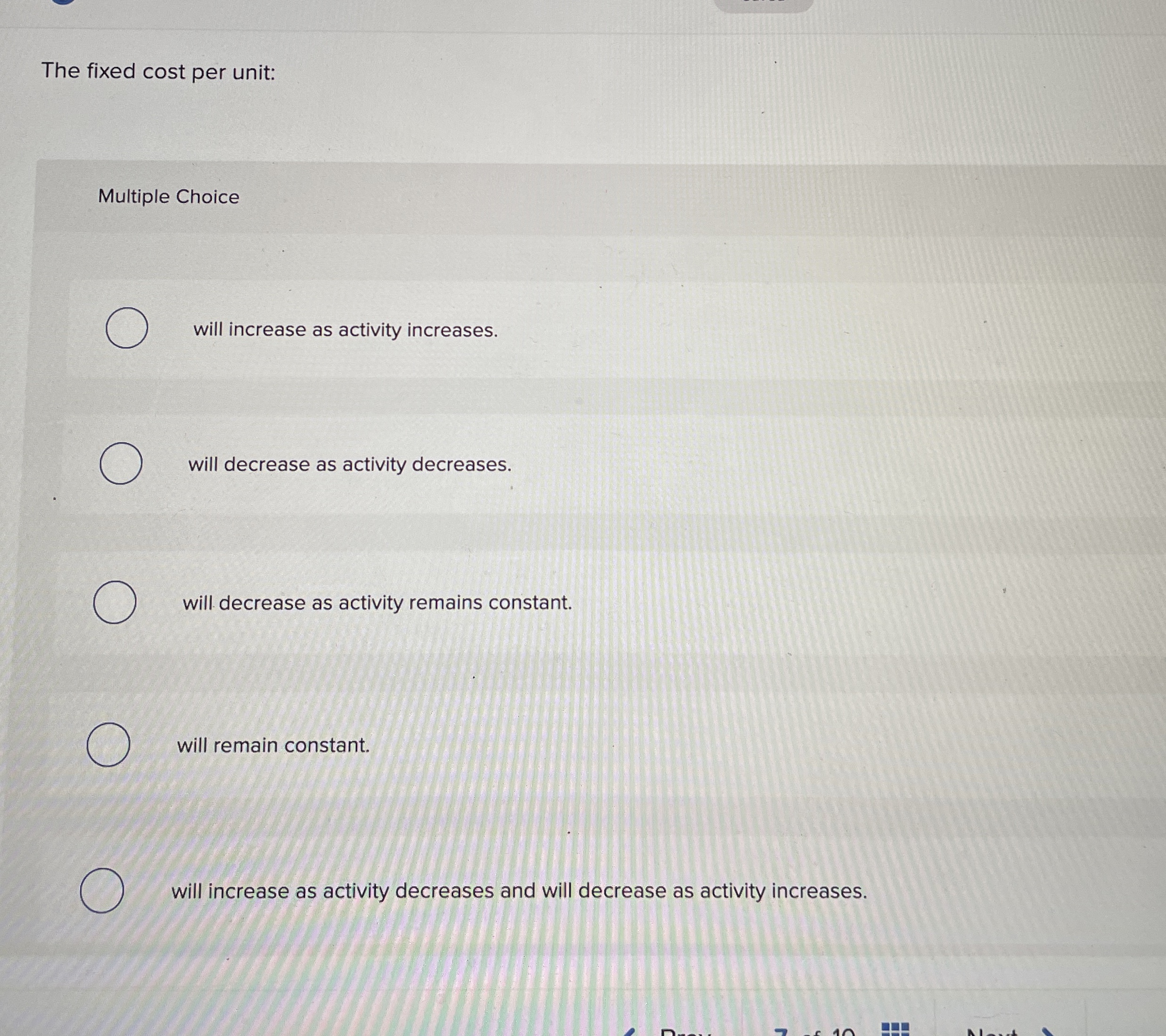  The fixed cost per unit: Multiple Choice will increase as activity