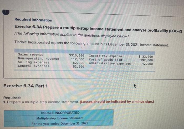 help please Required information Exercise 6-3A Prepare a multiple-step Income statement and