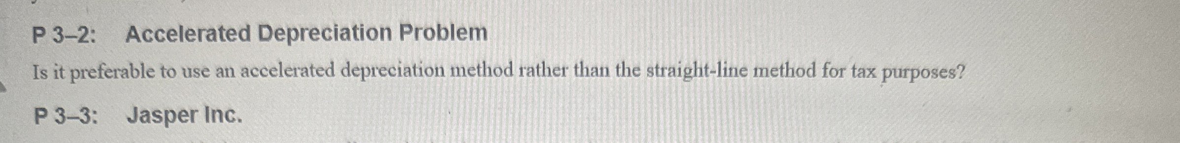  QUESTION: P 3-2: Accelerated Depreciation Problem Is it preferable to use