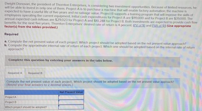 help Dwight Donovan, the president of Thornton Enterprises, is considering two investment