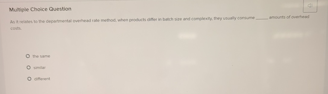  Multiple Choice Question As it relates to the departmental overhead rate