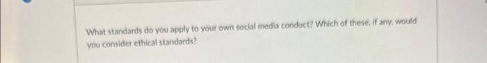 answer What standards do you apply to your own social media conduct?