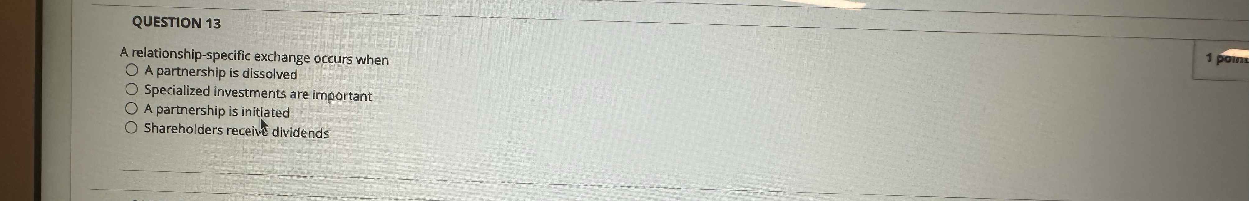  QUESTION 13 A relationship-specific exchange occurs when A partnership is dissolved