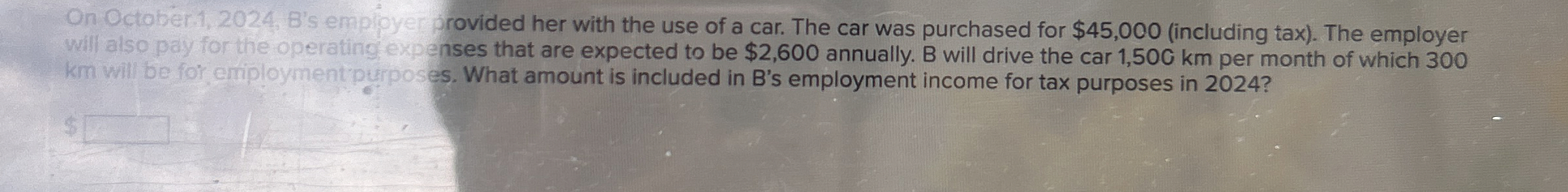  On October1,2024, B's empipyer provided her with the use of a