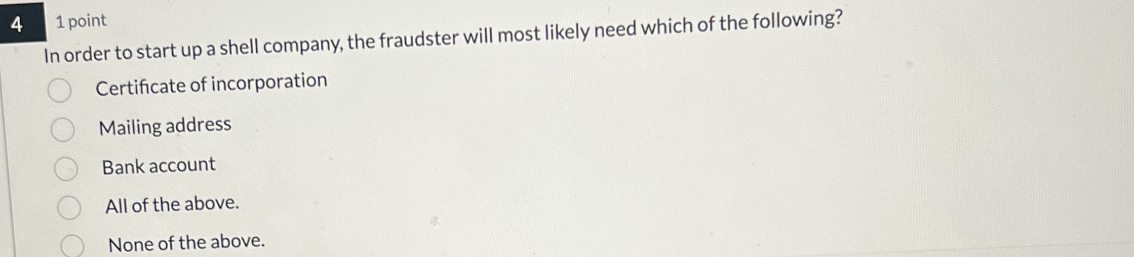  4 1 point In order to start up a shell company,