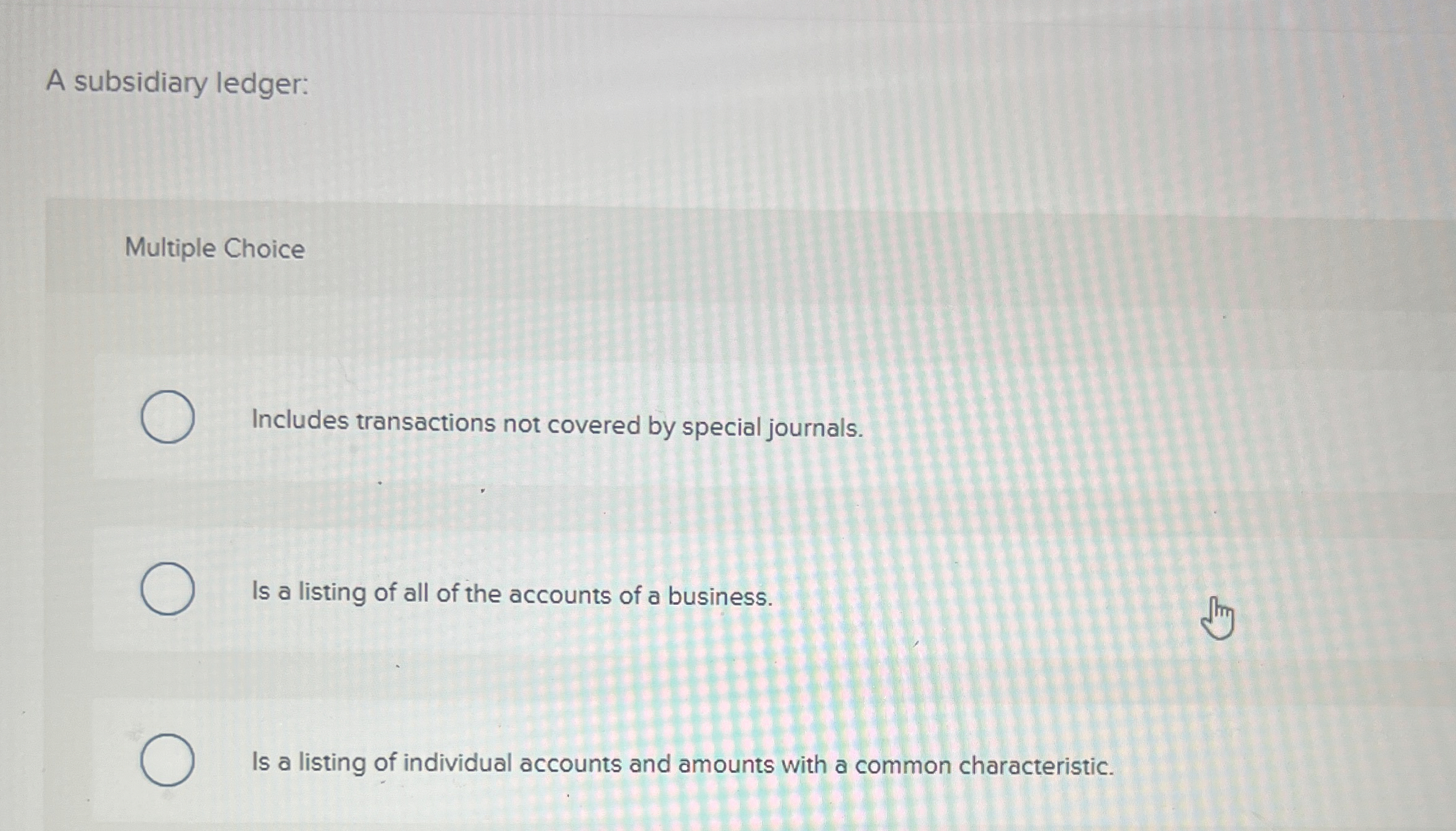  A subsidiary ledger: Multiple Choice Includes transactions not covered by special