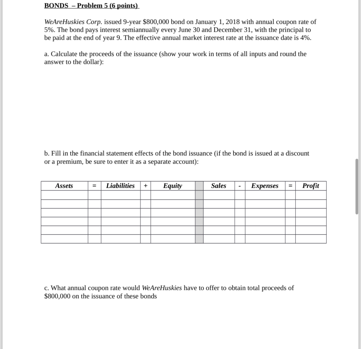 BONDS - Problem 5(6 points) WeAreHuskies Corp. issued 9-year $800,000 bond