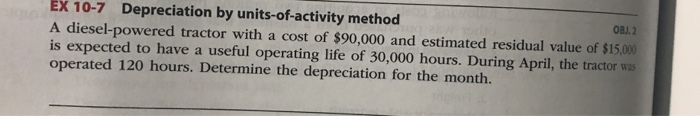  EX 10-7 Depreciation by units-of-activity method A diesel-powered tractor with a