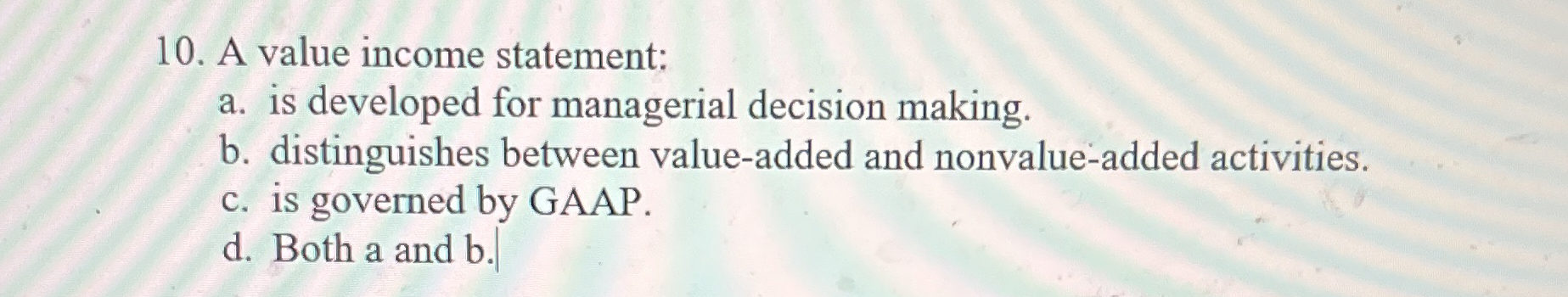  A value income statement: a. is developed for managerial decision making.