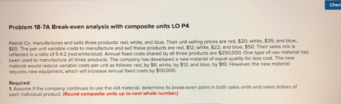  Check Problem 18-7A Break-even analysis with composite units LO P4 Patriot