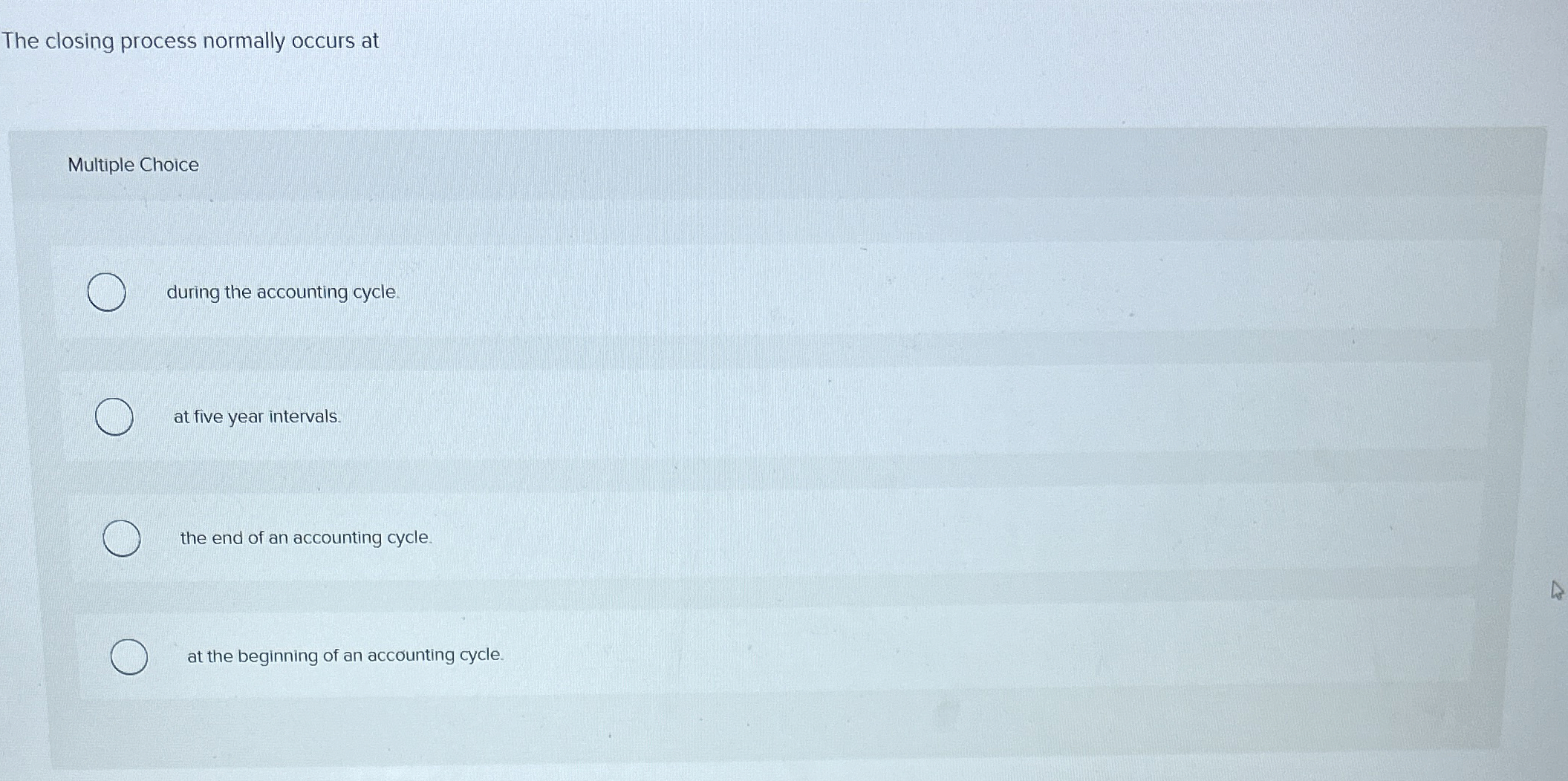  The closing process normally occurs at Multiple Choice during the accounting